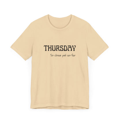 Thursday – So close yet so far - unisex tee