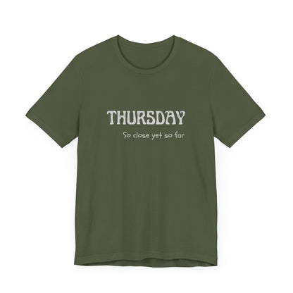Thursday – So close yet so far - unisex tee