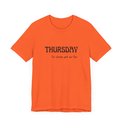 Thursday – So close yet so far - unisex tee