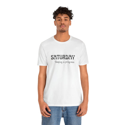 Saturday Tee – "Sleeping in progress"
