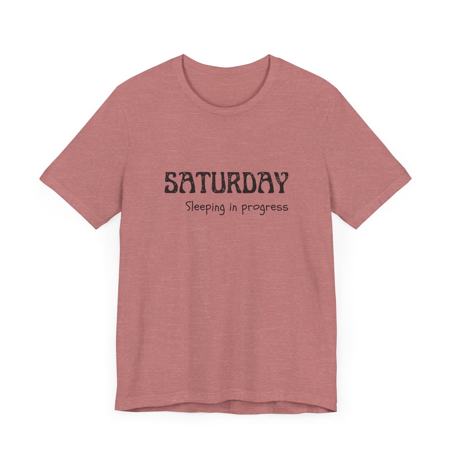 Saturday Tee – "Sleeping in progress"