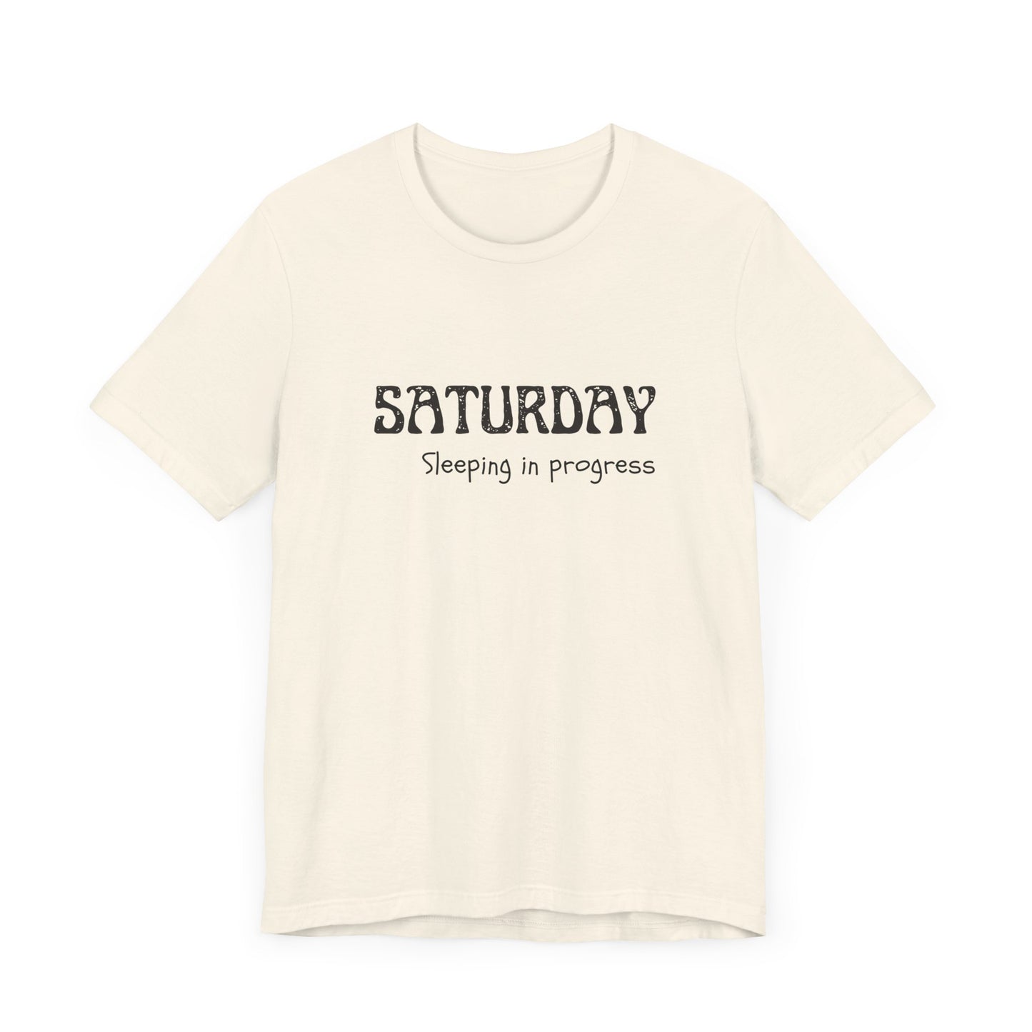 Saturday Tee – "Sleeping in progress"