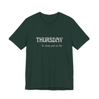 Thursday – So close yet so far - unisex tee