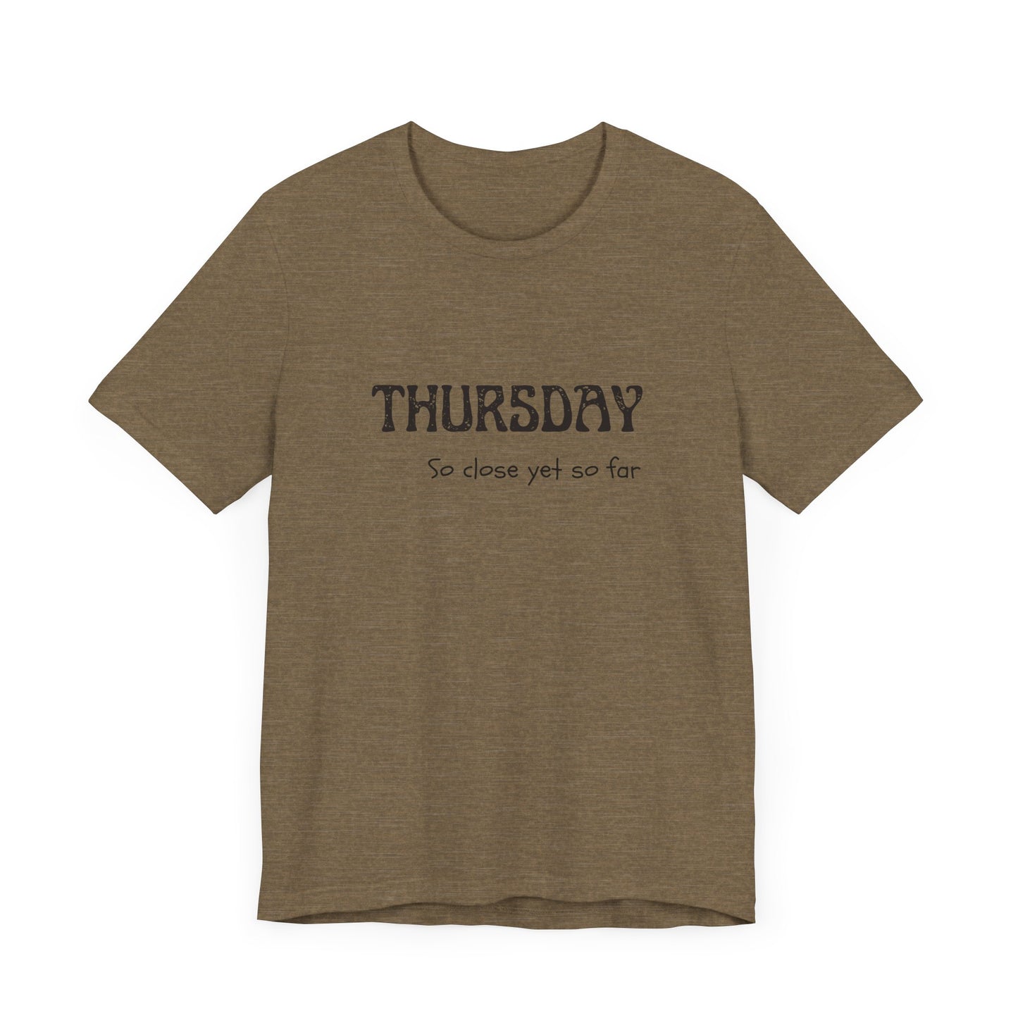 Thursday – So close yet so far - unisex tee