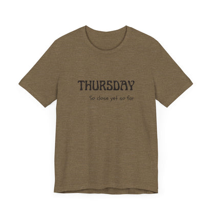 Thursday – So close yet so far - unisex tee