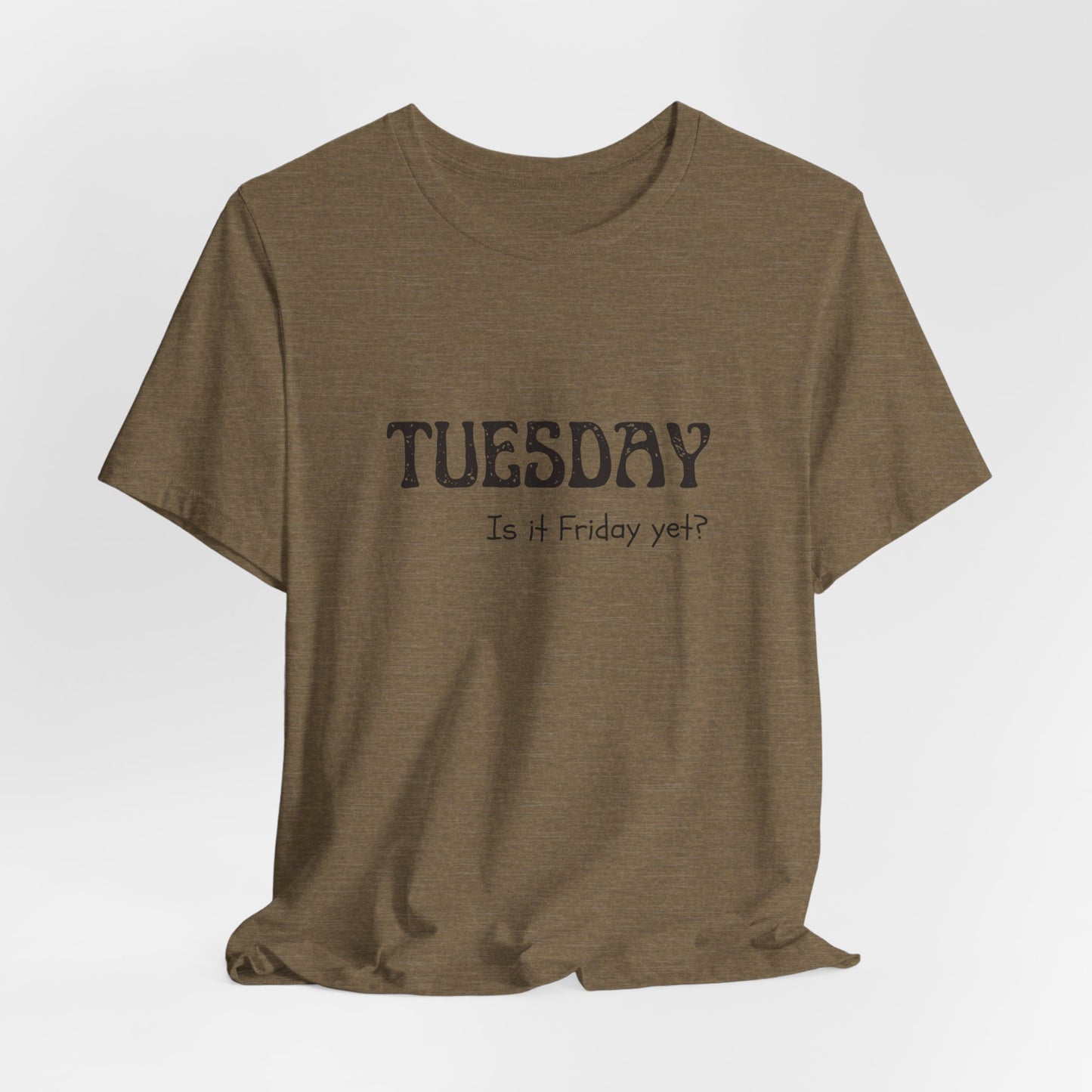 Tuesday – Is it Friday yet? - unisex tee