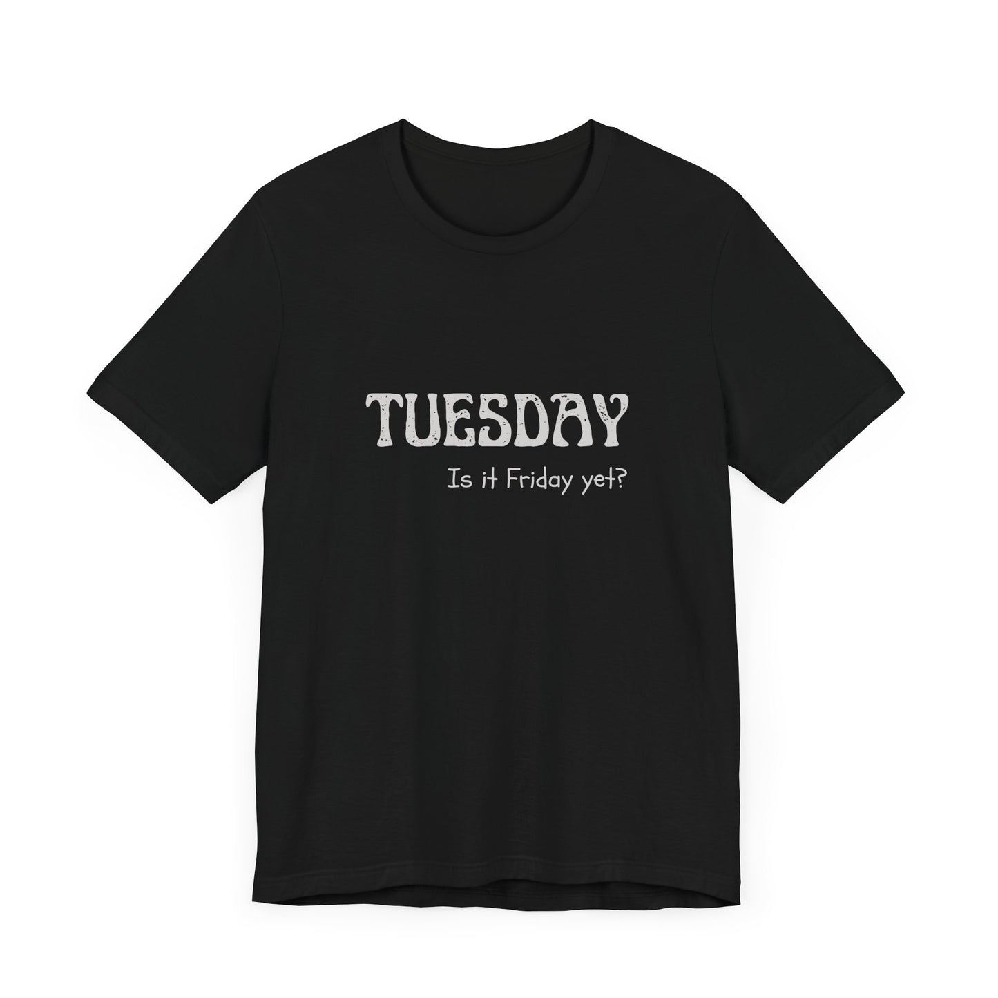 Tuesday – Is it Friday yet? - unisex tee