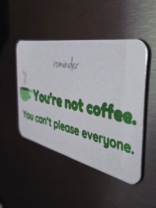 “You’re Not Coffee” Sublimation Fridge Magnet