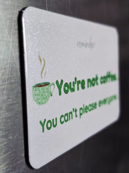 “You’re Not Coffee” Fridge Magnet – Funny Kitchen Decor