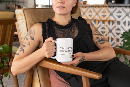 💖 "No, I Love You More" Mug – The Perfect Match for Your Loved One!