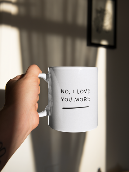 💖 "No, I Love You More" Mug – The Perfect Match for Your Loved One!